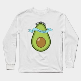 Its an avocado! Long Sleeve T-Shirt